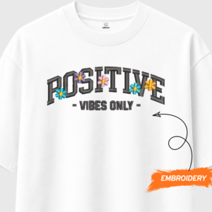 Positive Vibes Only – Floral Embroidered Collection